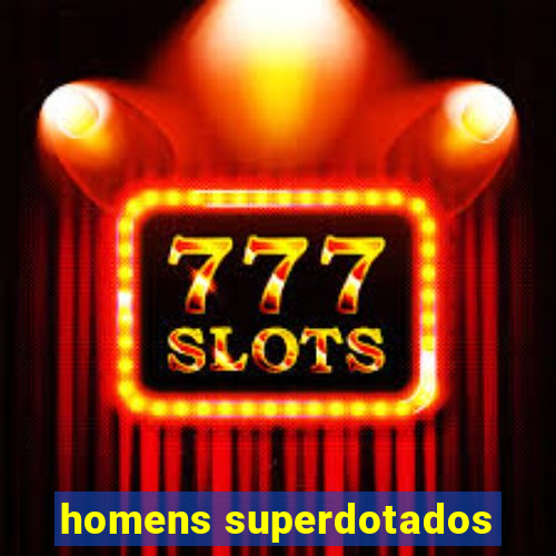 homens superdotados